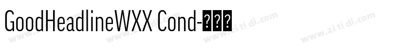 GoodHeadlineWXX Cond字体转换 GoodHeadlineWXX Cond字体转换